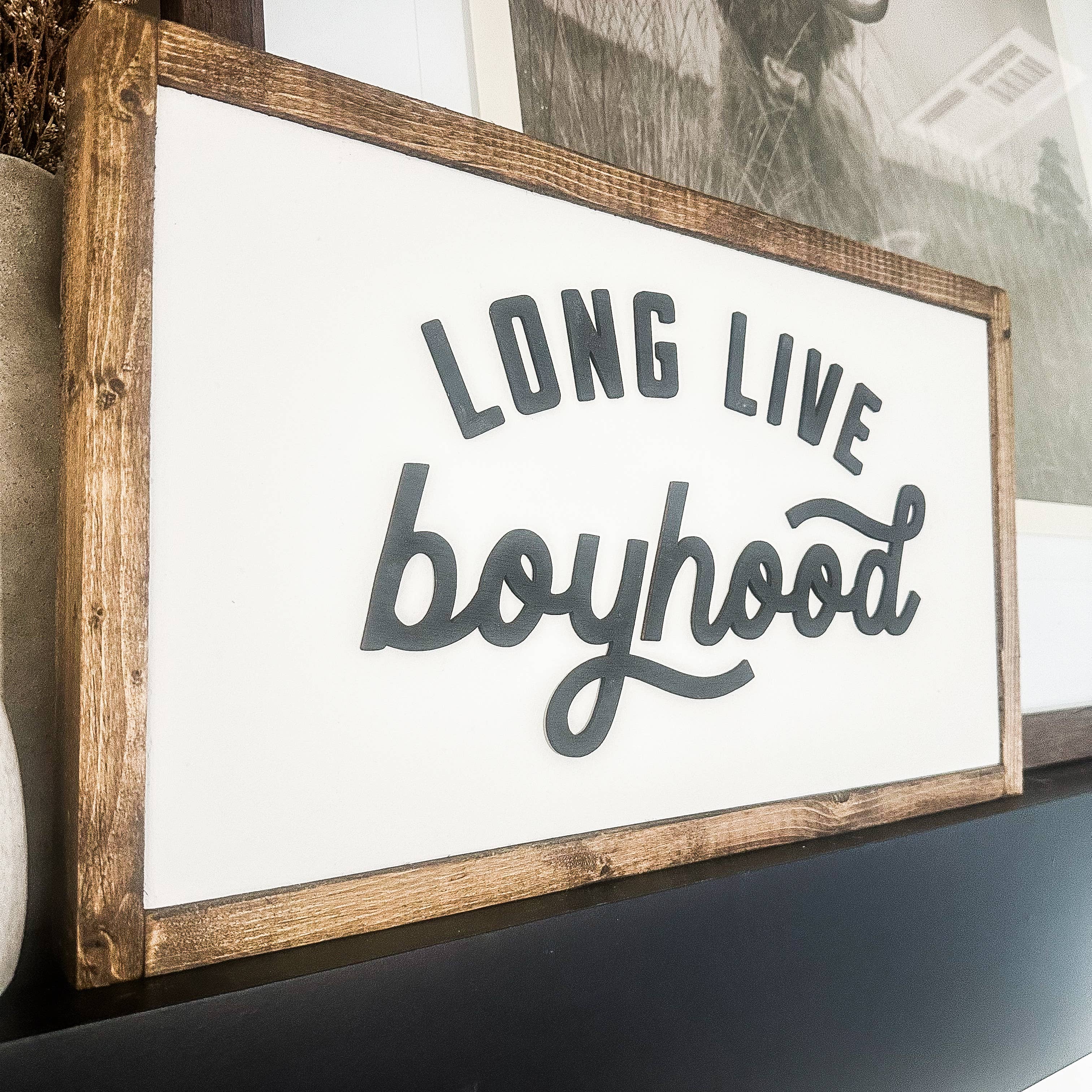 Long Live Boyhood Wood Sign